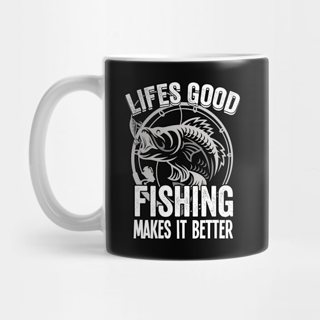 Fishing - Lifes Good Fishing Makes It Better by Kudostees